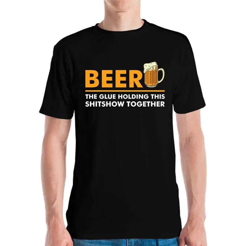 Funny Beer the Glue Holding This Shitshow Together Brewery Drinking T-Shirt