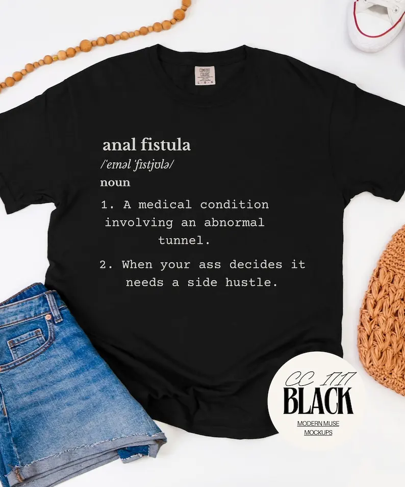 Anal Fistula Shirt, Medical Humor Tee, Crohns Disease Humor, Colorectal Surgery Gift, Dark Humor T Shirt