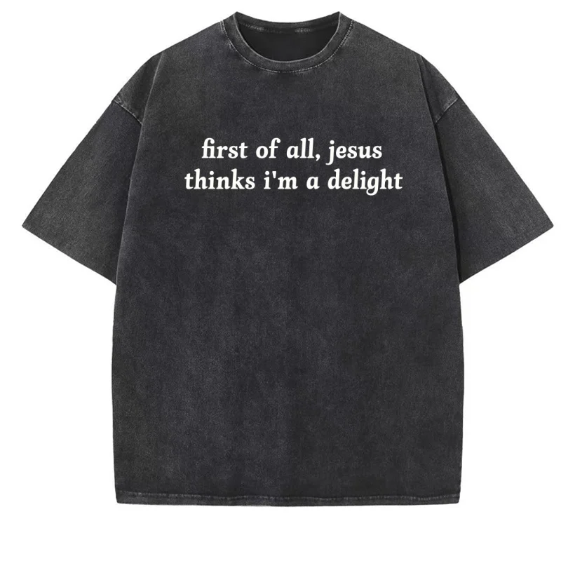 Jesus Thinks I'm A Delight T-Shirt Men Women Humor Christian T Shirt Christian  Tees Vintage Washed Comfortable Tees Clothes