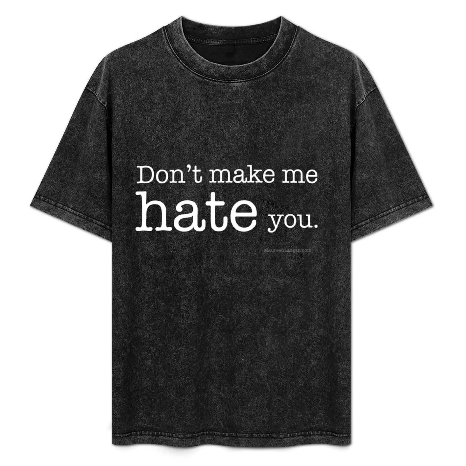 

Don't Make Me Hate You (White on Black) T-Shirt Anti-Pilling Casual T-Shirt