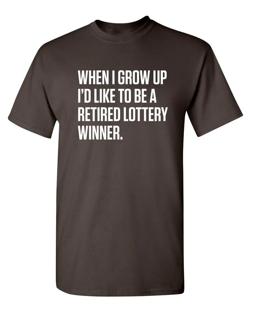 When I Grow Up I'd Like To Be A Retired Lottery Winner Sarcastic Funny T-Shirts