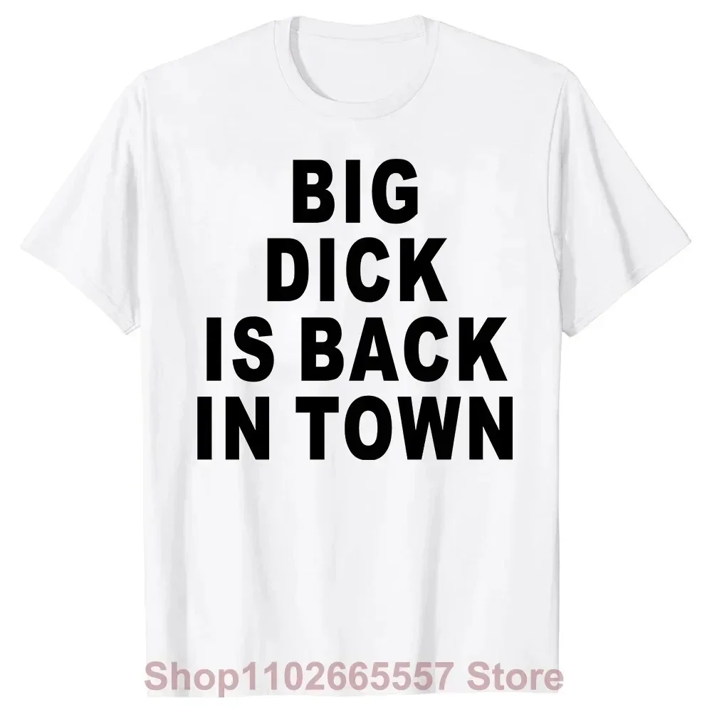 Novelty Big Dick Is Back In Town T Shirts Graphic Cotton Streetwear Short Sleeve Birthday Adult Sex Joke T-shirt Mens Clothing