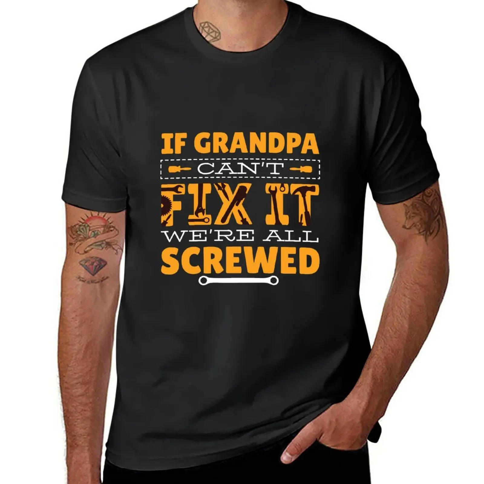 New If Grandpa Can't Fix It We're All Screwed T-Shirt oversized t shirt custom t shirt boys t shirts mens long sleeve shirts