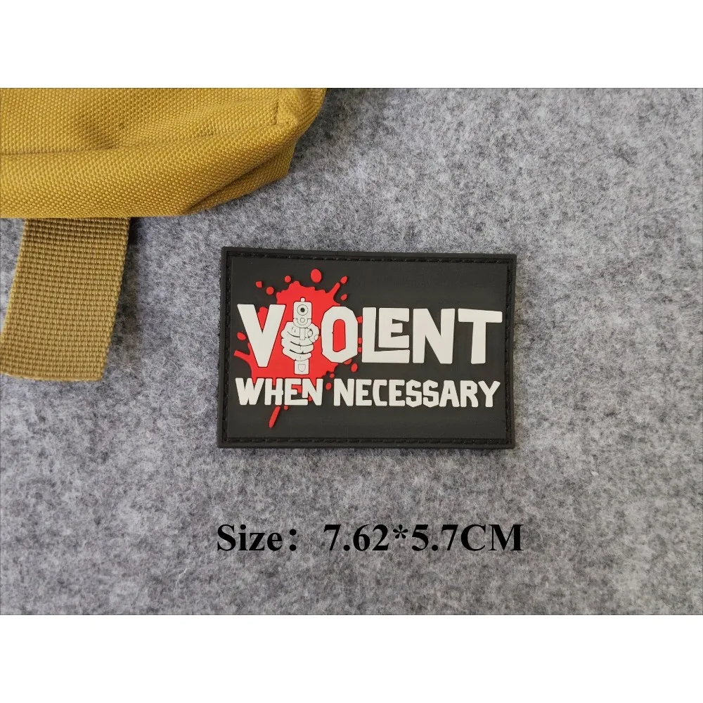 VIOLENT WHEN NECESSARY 3D PVC Patch Military Fans Tactical Armband Outdoor Backpack Morale Badge Decoration Patches for Clothing