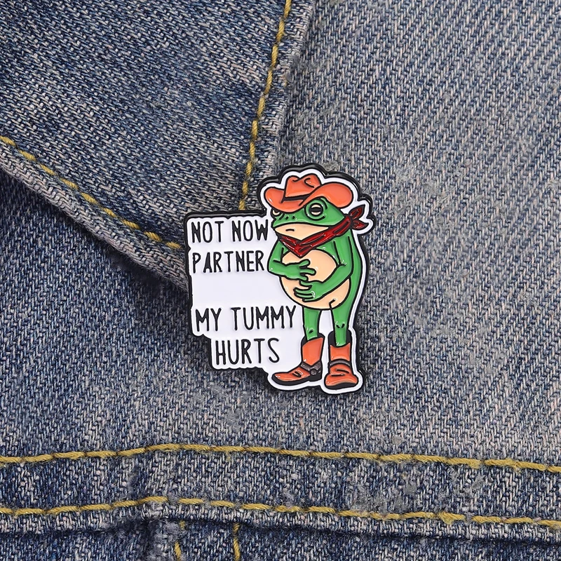 ليس الآن شريك بلدي البطن يؤلم المينا دبوس مضحك إقتباس كاوبوي الضفدع بروش التلبيب ظهره شارة خاتم هدايا مجوهرات أنيقة للأصدقاء