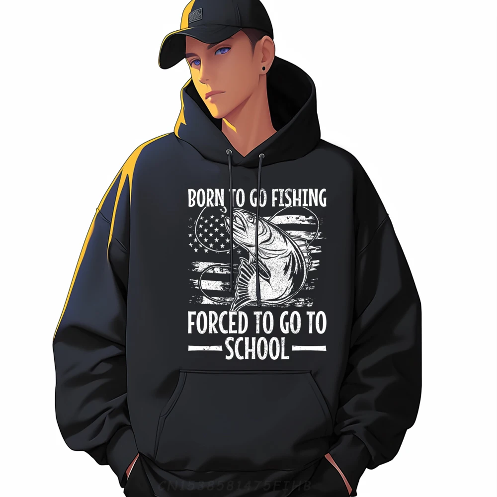 

Born To Go Fishing Force To Go To School Sweatshirt Newest Round Collar Slogan Long Sleeve Male Hoodies Print Hoodies