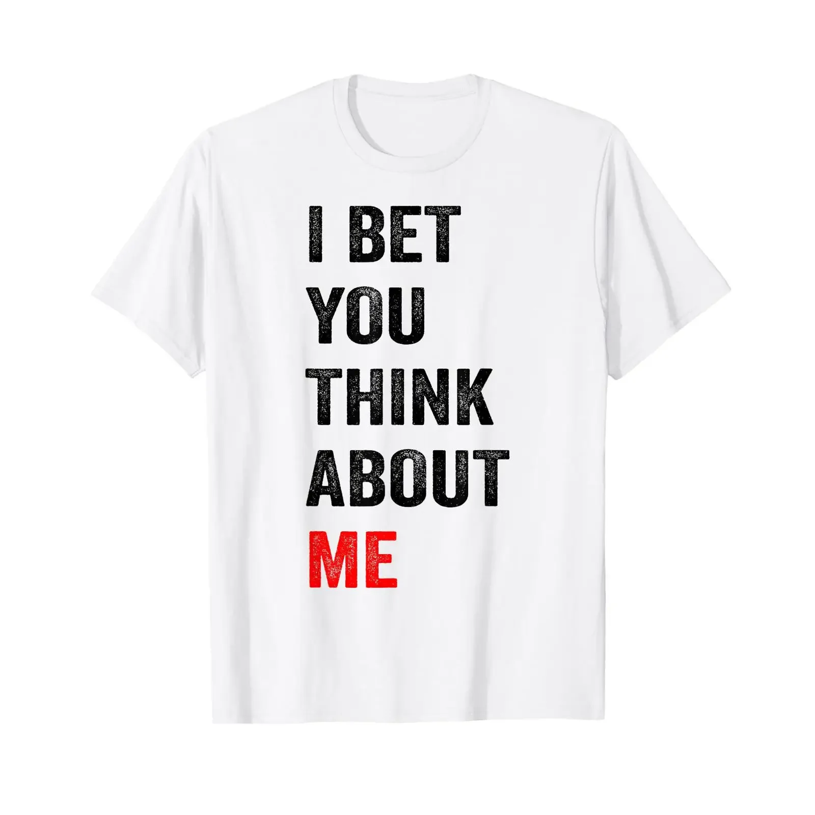 I Bet You Think About Me T Shirt vintage Washed Unisex graphic streetwear Casual fashion designer clothes Comfortable Versatile