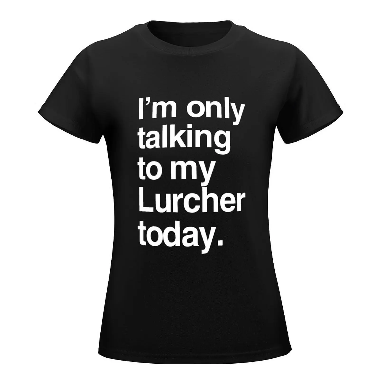 I'm Only Talking To My Lurcher T-Shirt sweat summer top shirts graphic tees customs t-shirt dress for Women plus size