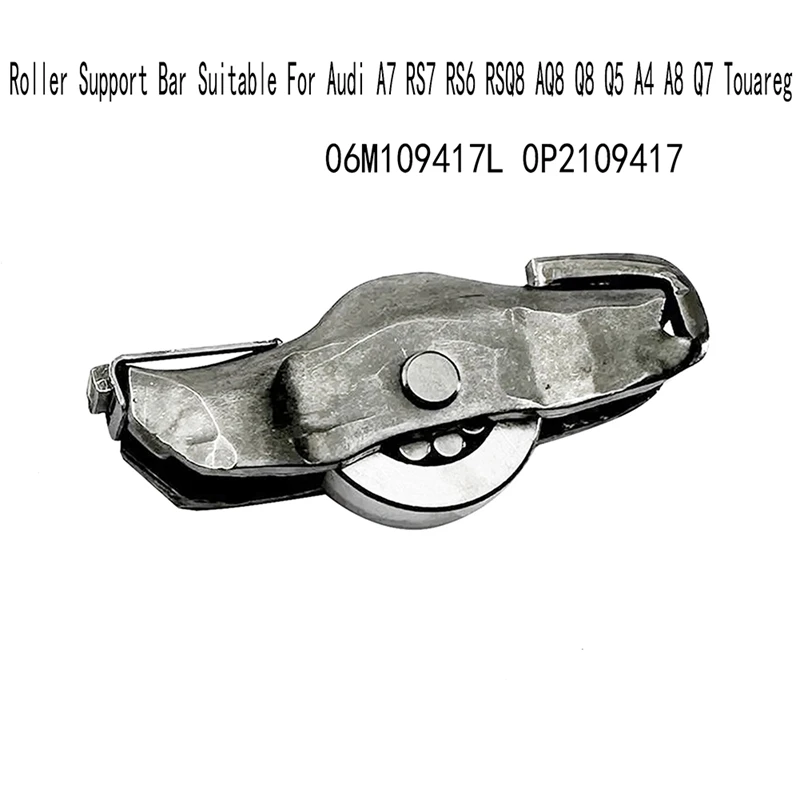 0P2109417 Roller Support Bar Suitable For  A7 RS7 RS6 RSQ8 AQ8 Q8 Q5 A4 A8 Q7 Touareg Valve Rocker Arm 06M109417L