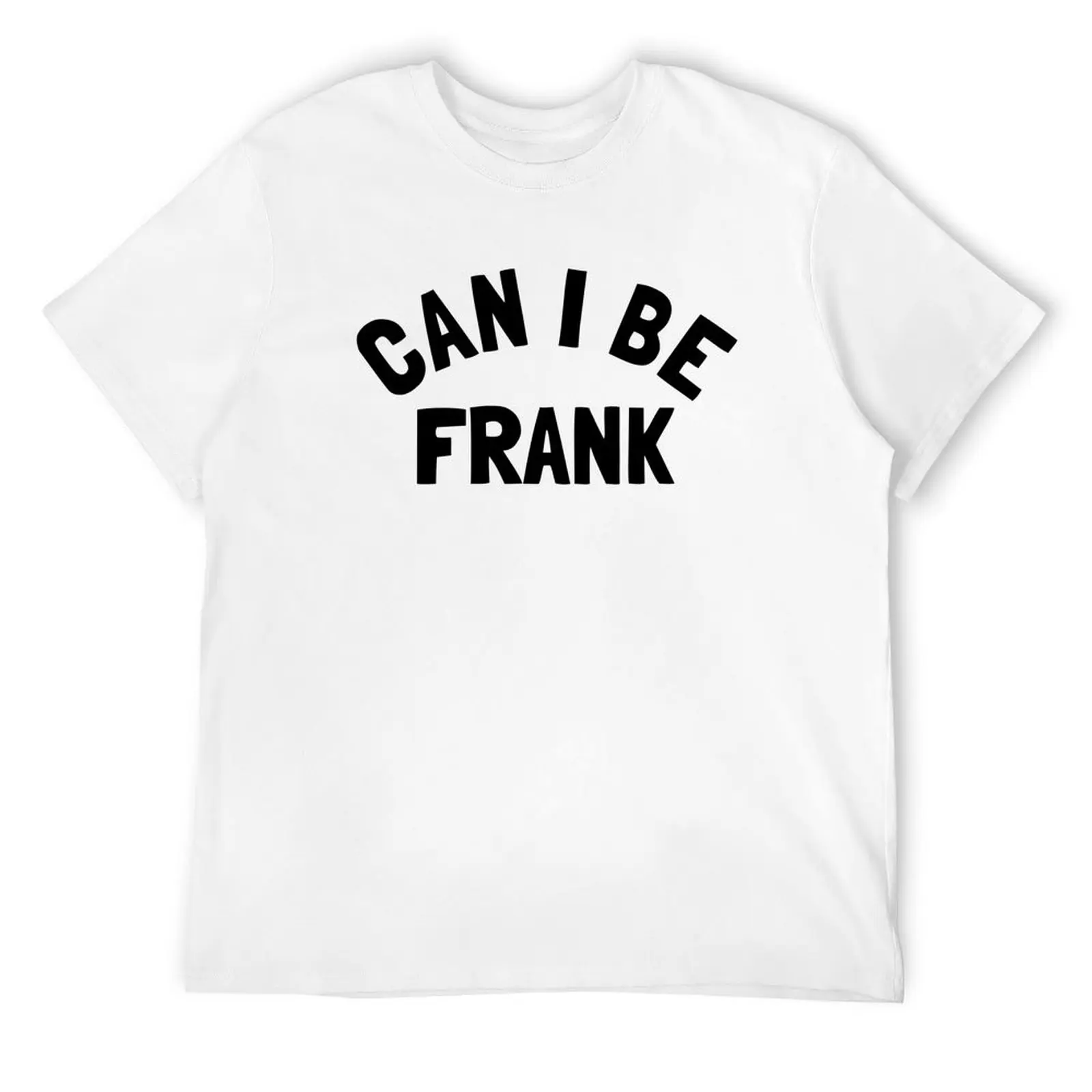 

Can I Be Frank - Funny Sayings T-Shirt graphic shirts new edition anime shirt mens vintage t shirts