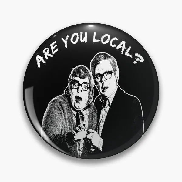 Are You Local The League Of Gentlemen  Soft Button Pin Clothes Metal Cartoon Cute Lover Women Funny Creative Badge Jewelry Hat