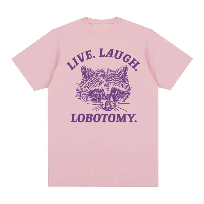 Live Laugh Lobotomy Raccoon Funny Meme T Shirt Men Women\'s Fashion O-Neck Harajuku T-shirts Tops Casual Cotton Oversized T-shirt