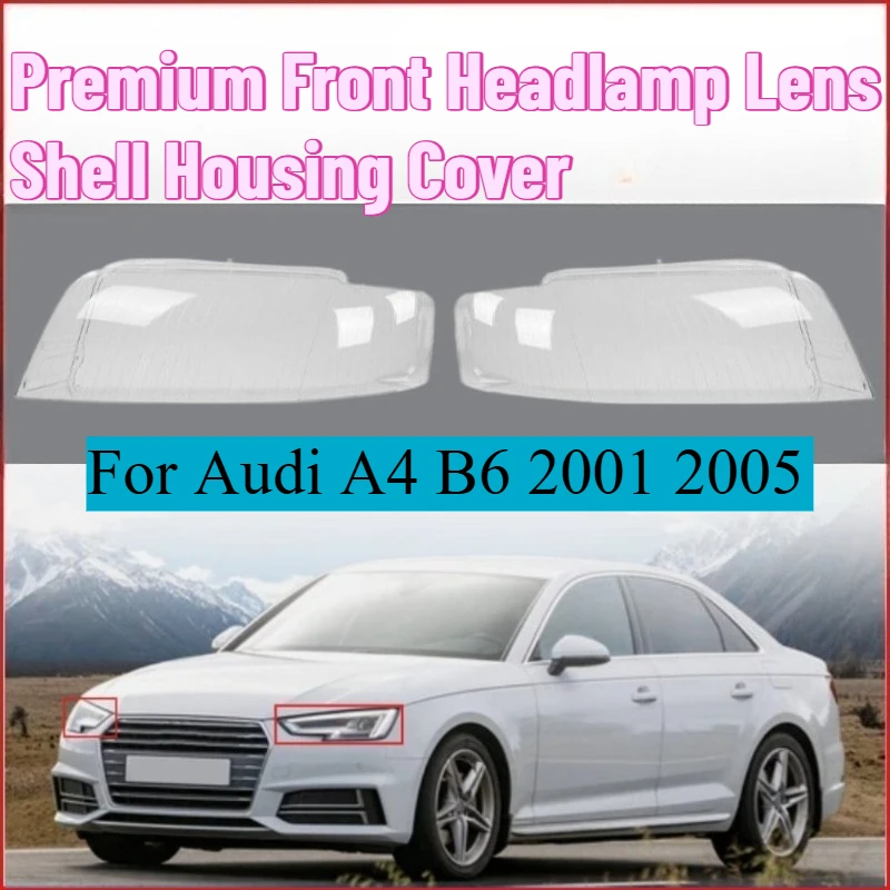 

For Audi A4 B6 2001 2005 Premium Front Headlamp Lens Shell Housing Cover Replacement Headlight Lamp Shade Auto Light Assembly