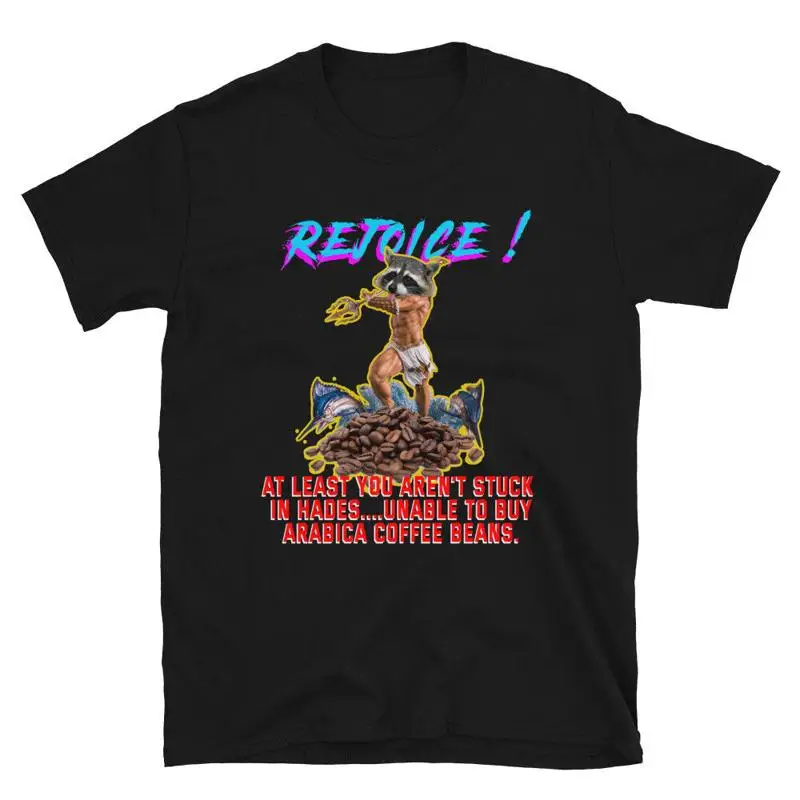 

Rejoice At Least You Aren't In Hades Unable, чтобы купить футболку Arabica
