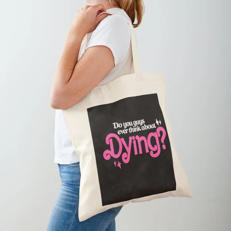 Do You Guys Ever Think About Dying? Tote Bag Women's bag ecological bags canvas tote