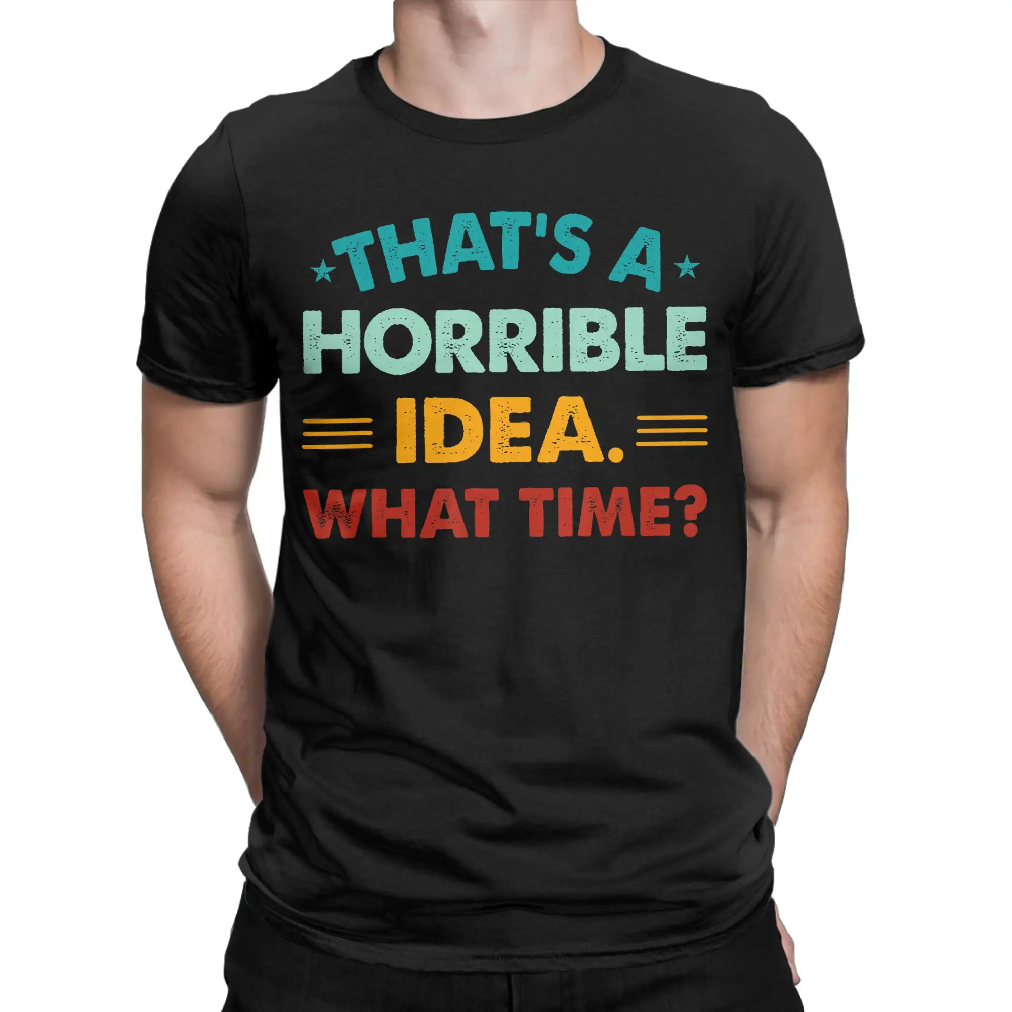 Thats a Horrible Idea What Time Men T Shirts  Vintage Tee Shirt Short Sleeve Crewneck T-Shirts 100% Cotton Big Size Tops