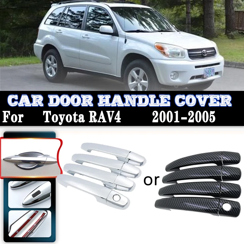 

Car Door Handles Cover For Toyota RAV4 XA20 2001~2005 Carbon Fiber handle Or Chrome Gloss Door handle Cover Trim Set Accessories