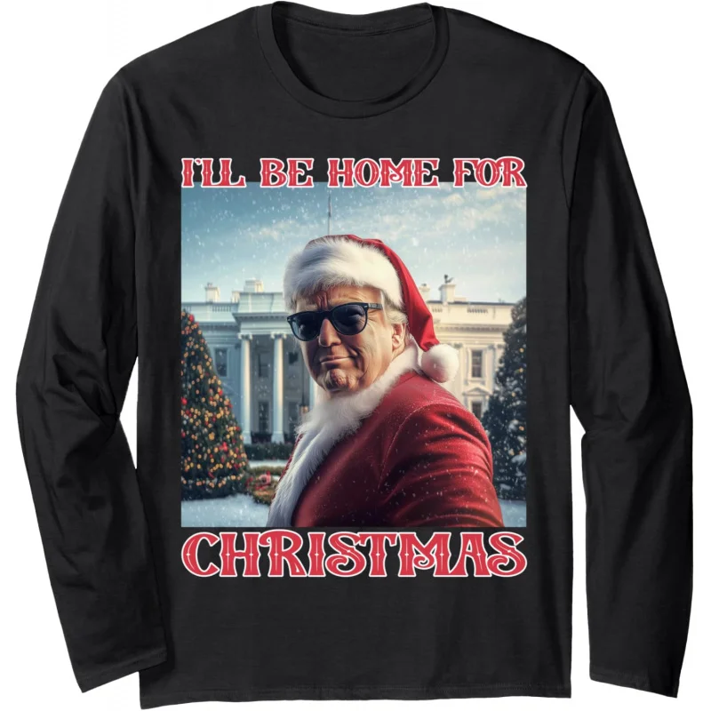 Trump, I will go home to the White House for Christmas. Long sleeved T-shirt, top, pullover