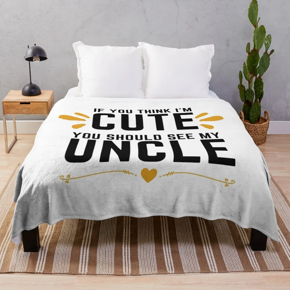 

If You Think I'm Cute You Should See My Uncle Cute Throw Blanket Single for babies christmas gifts Personalized Gift Blankets