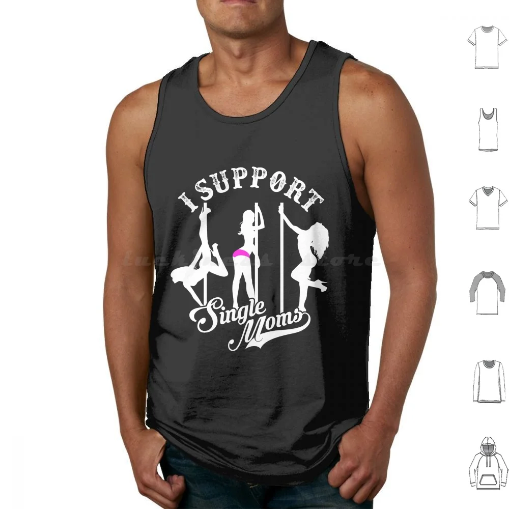 I Support Single Moms Tank Tops Vest Sleeveless Support Single Moms Pole Dancing Stripping Money Funny