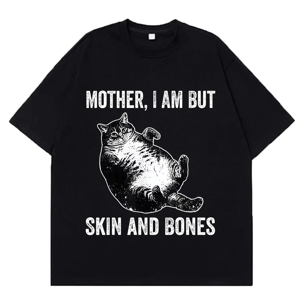 Cat Mother I Am But Skin and Bones Funny Meme T-Shirt Men Women Fashion Cotton T Shirt Short Sleeve Hip-hop T Shirts Streetwear