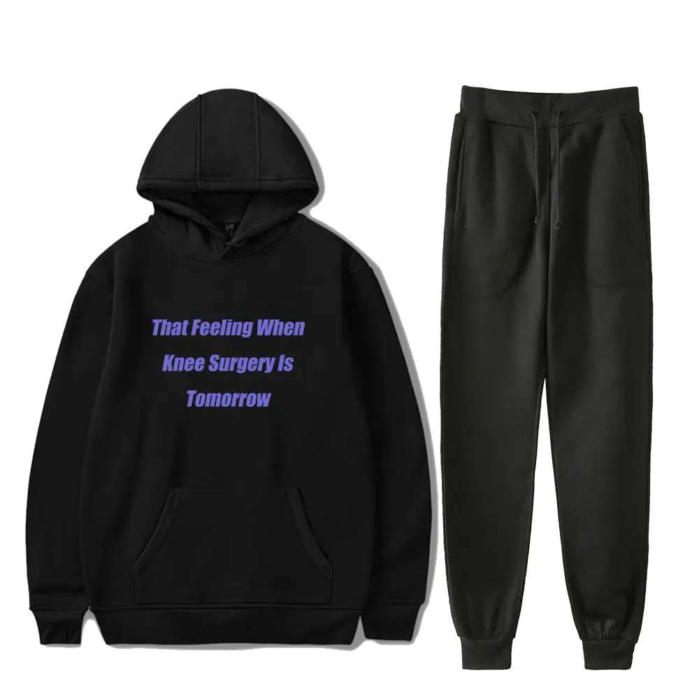 

That Feeling When Knee Surgery Is Tomorrow Hoodies Jogger Pants Two Piece Set Sweatshirts+Sweatpants Men Women's Set