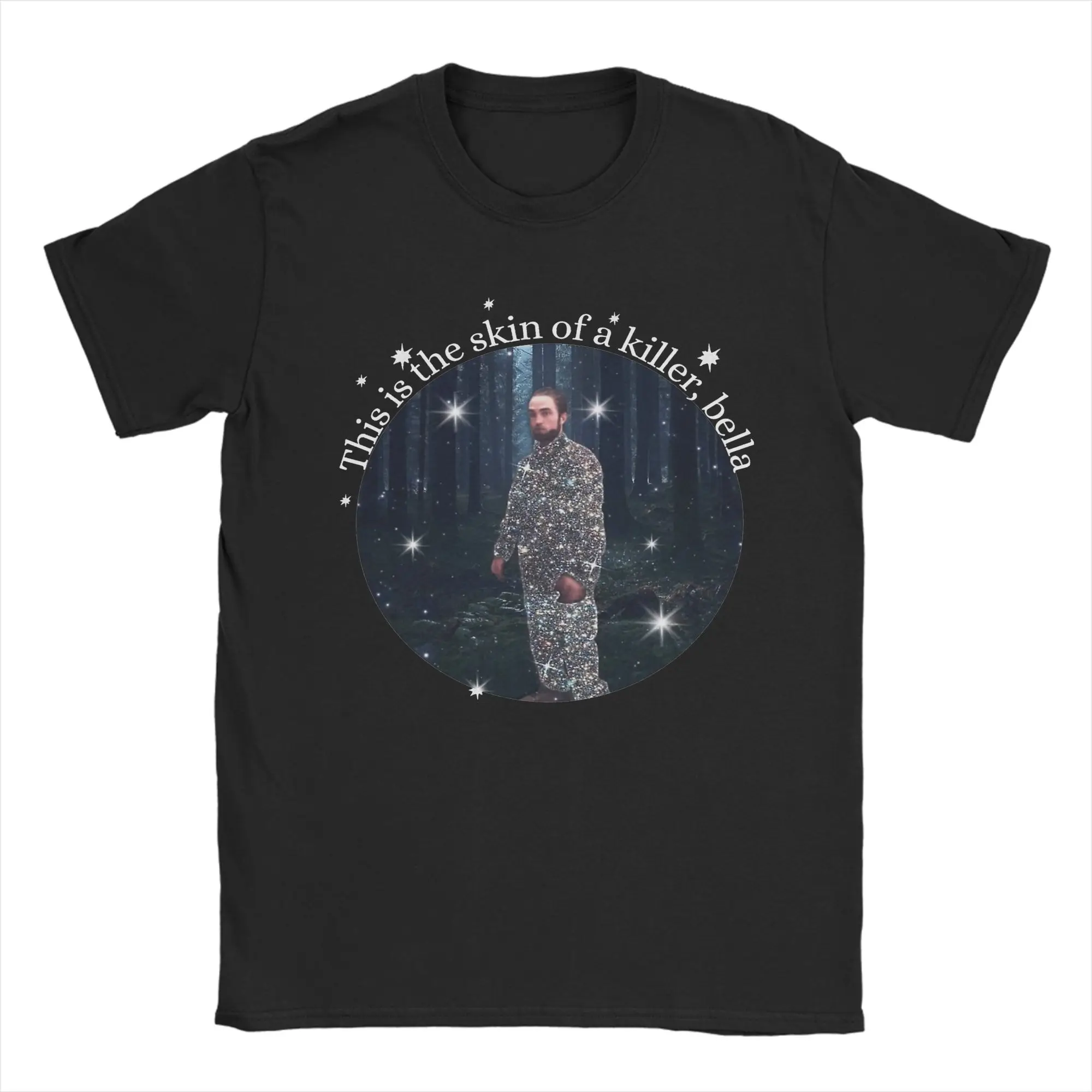 Meme Robert Pattinson Twitlight T-Shirts This Is The Skin Of A Killer Bella Pure Cotton Tee Shirt T Shirts Plus Size Clothing