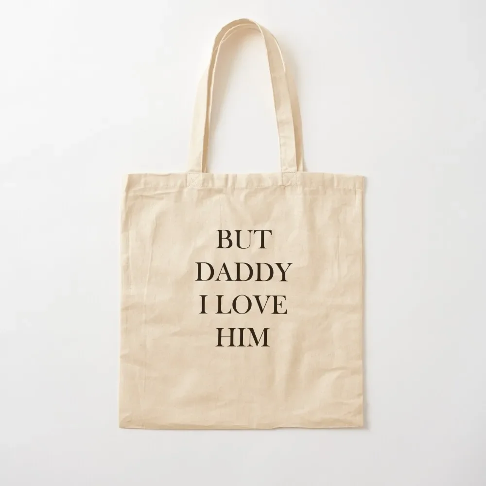 

But dad, I love him Tote Bag canvas tote Lady bag Tote Bag