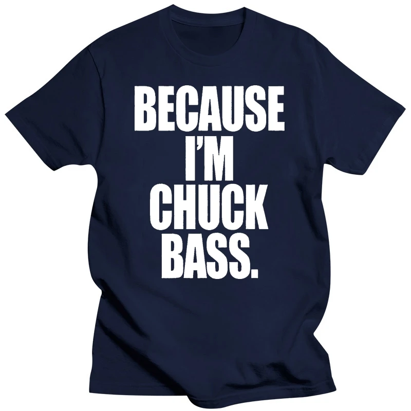 BECAUSE IM CHUCK BASS MENS T SHIRT TEE COOL NEW FASHION DESIGN GOSSIP TOP GIRL Gift Print T-shirt Hip Hop Tee T Shirt