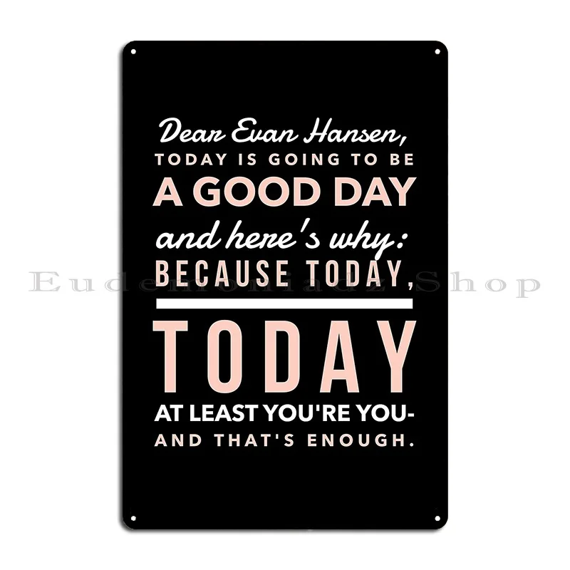 Today Is Going To Be A Good Day Dear Evan Hansen Metal Plaque Poster Wall Decor Customized PaintingWall Cave Tin Sign Poster