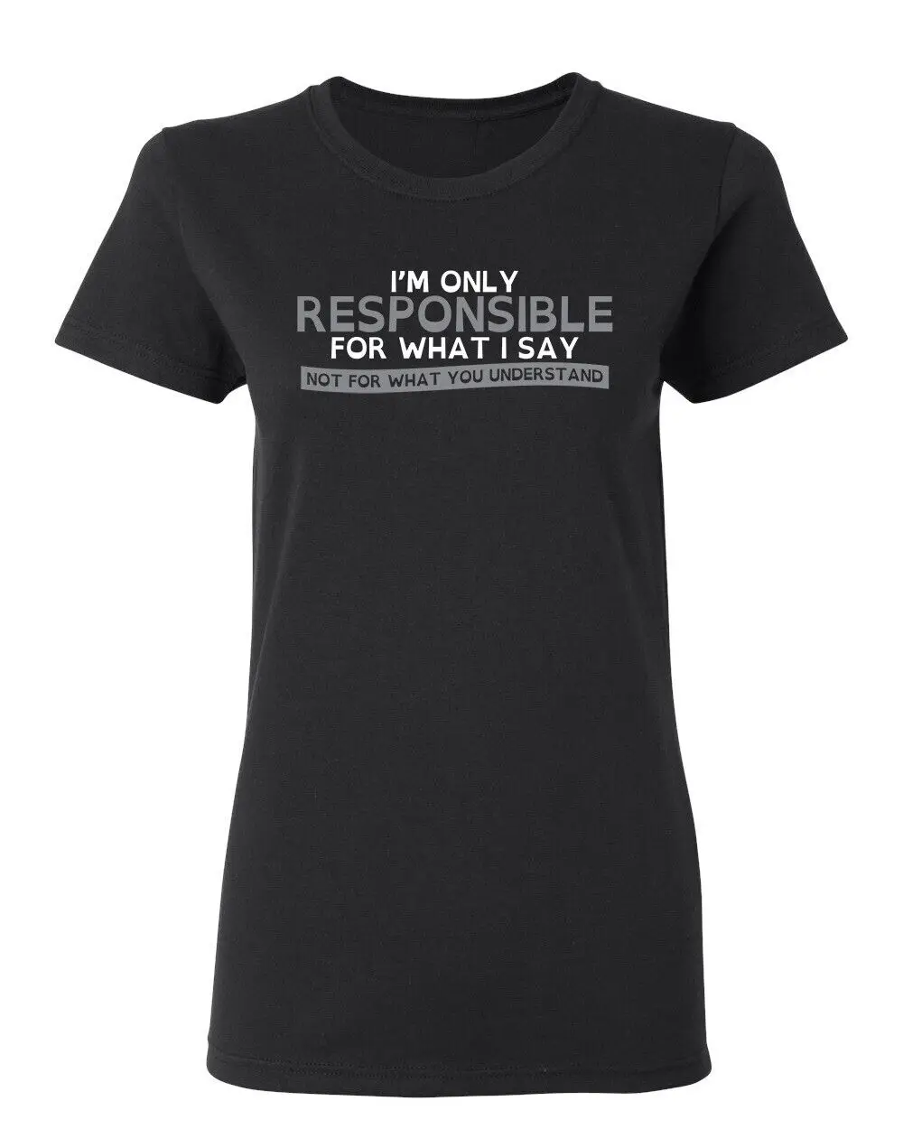 I'm Only Responsible For What Sarcastic Novelty Graphics Funny Womens T-Shirt