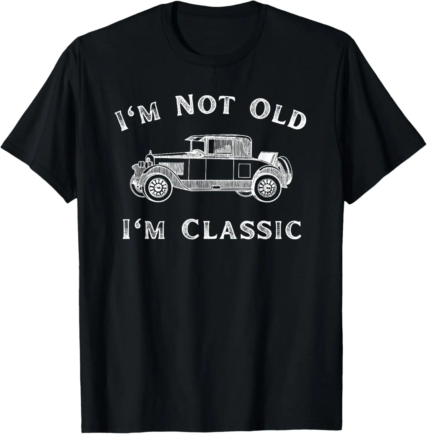 I'm Not Old I'm Classic Funny Car Quote Retro Vehicle T-Shirt