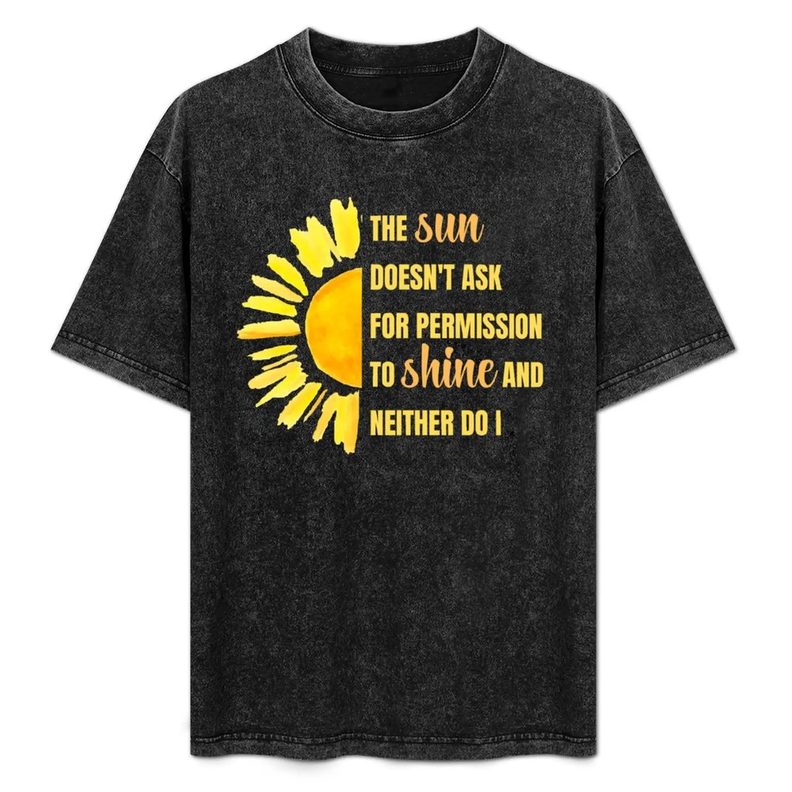 The Sun Doesn't Ask Permission To Shine And Neither Do I T-Shirt Basic Simple Casual Short Sleeve Tee