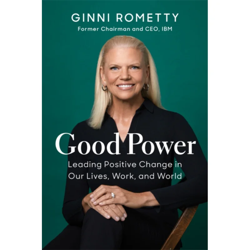 Good Power Leading Positive Change In Our Lives Work And World Ginni Rometty Harvard Business Review Press 9781647823221 Book