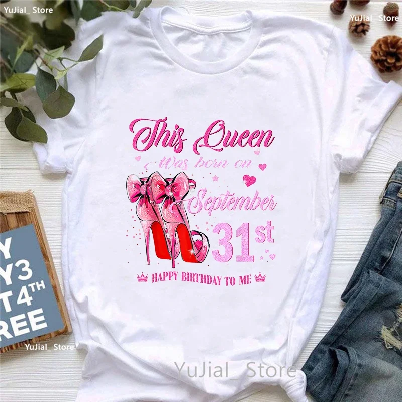 

This Queen Was Born On September 31st Print T Shirt Women Birthday Gift Tshirt Femme Summer Fashion Tops Tee Shirt