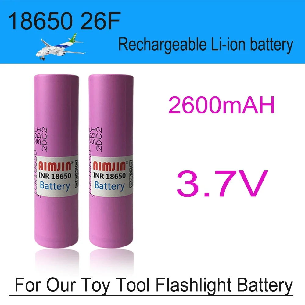 

18650 26F 3.7V 2600mAh Rechargeable Li-ion Battery For Our Toy Tool Flashlight Battery