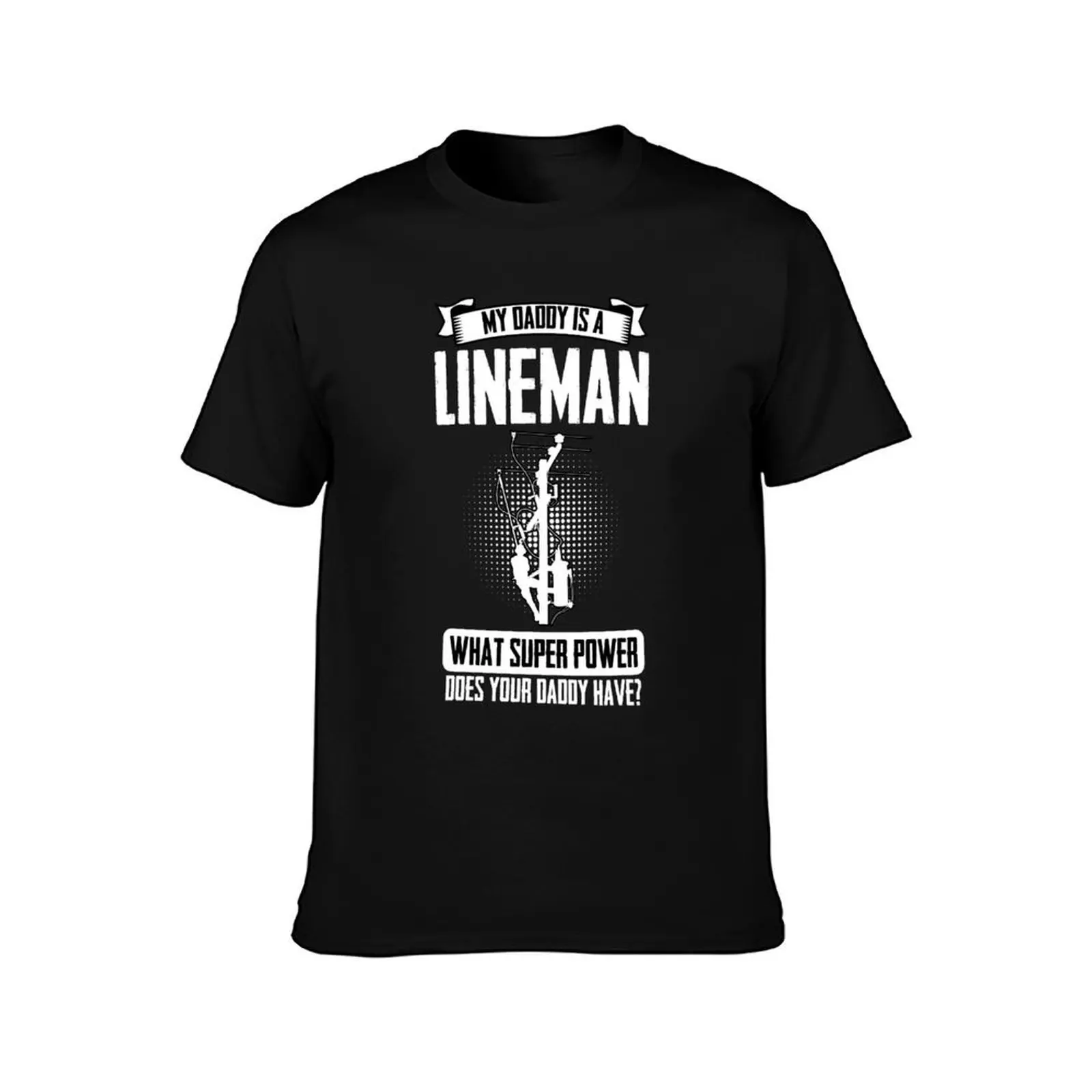 My Daddy Is A Lineman Wire Installer Lineworker Electrician T-Shirt Novelty Print Casual Tee Shirt