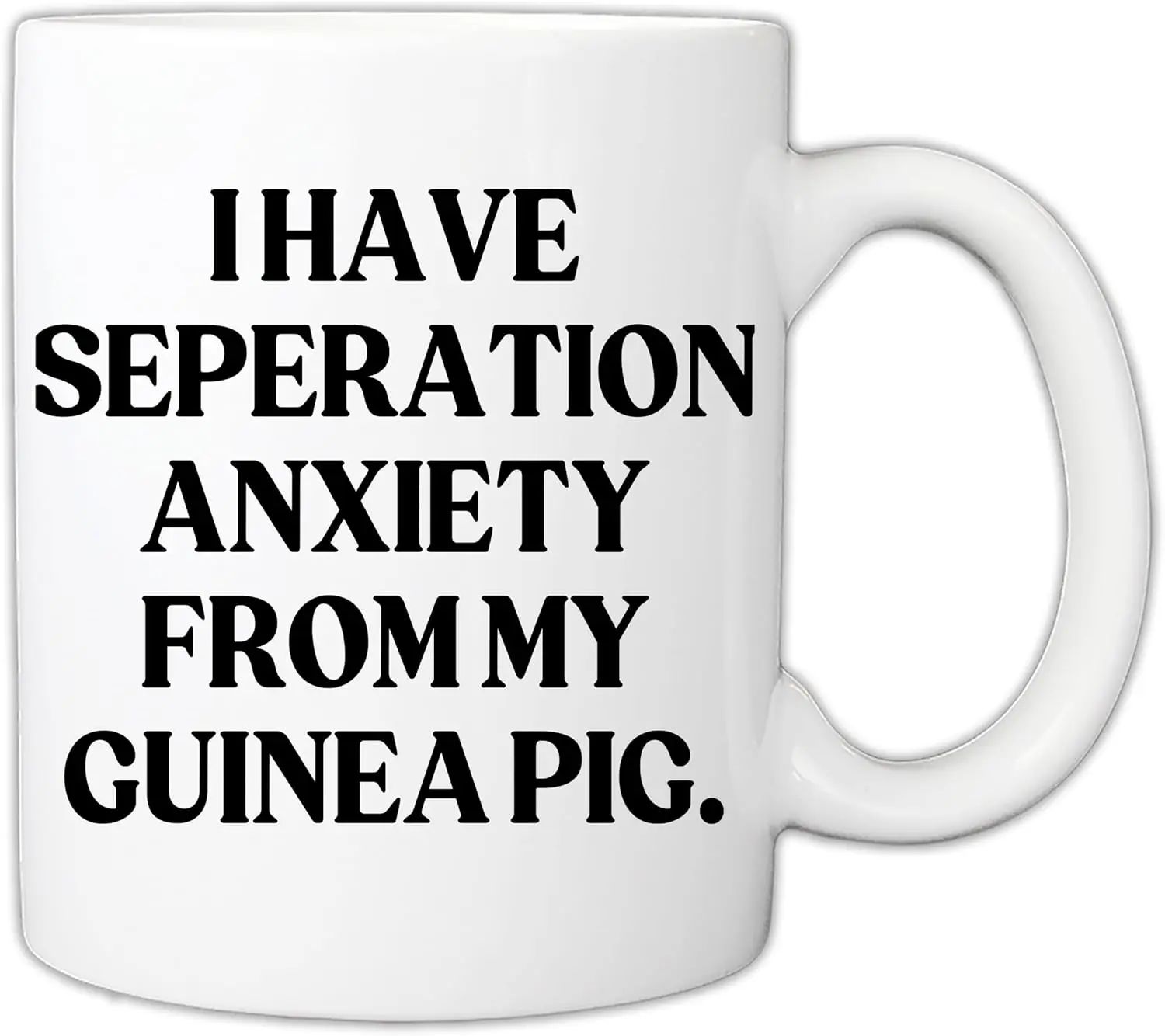 Gift For Guinea Pigs Owners - Funny I Have Separation Anxiety From My Guinea Pigs Lover Pet Owner 11oz Mug