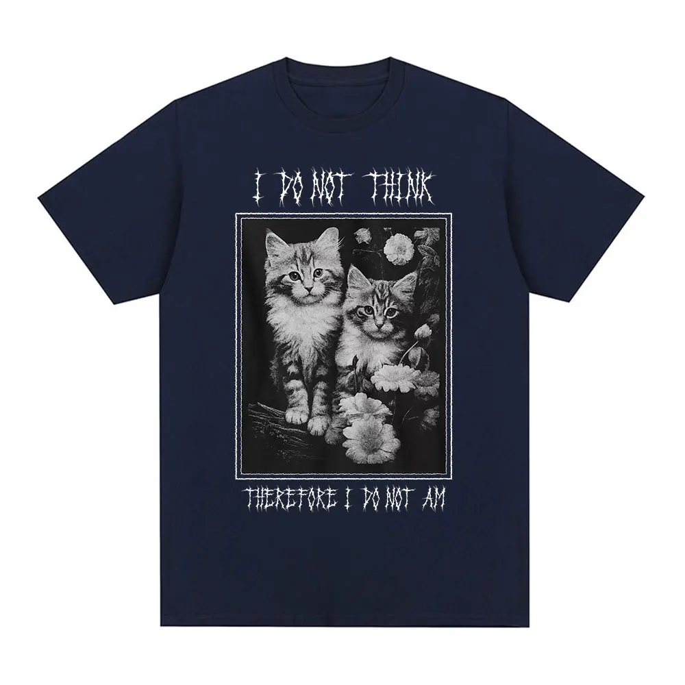 I Do Not Think Therefore I Do Not Am Funny Cat Meme T Shirt Fashion Short Sleeve T-shirt Men Women Casual Oversized T-shirts