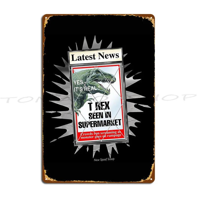Latest News - T Rex Seen In Supermarket Metal Sign Cinema Wall Plaque Personalized Party Design  Tin Sign Poster