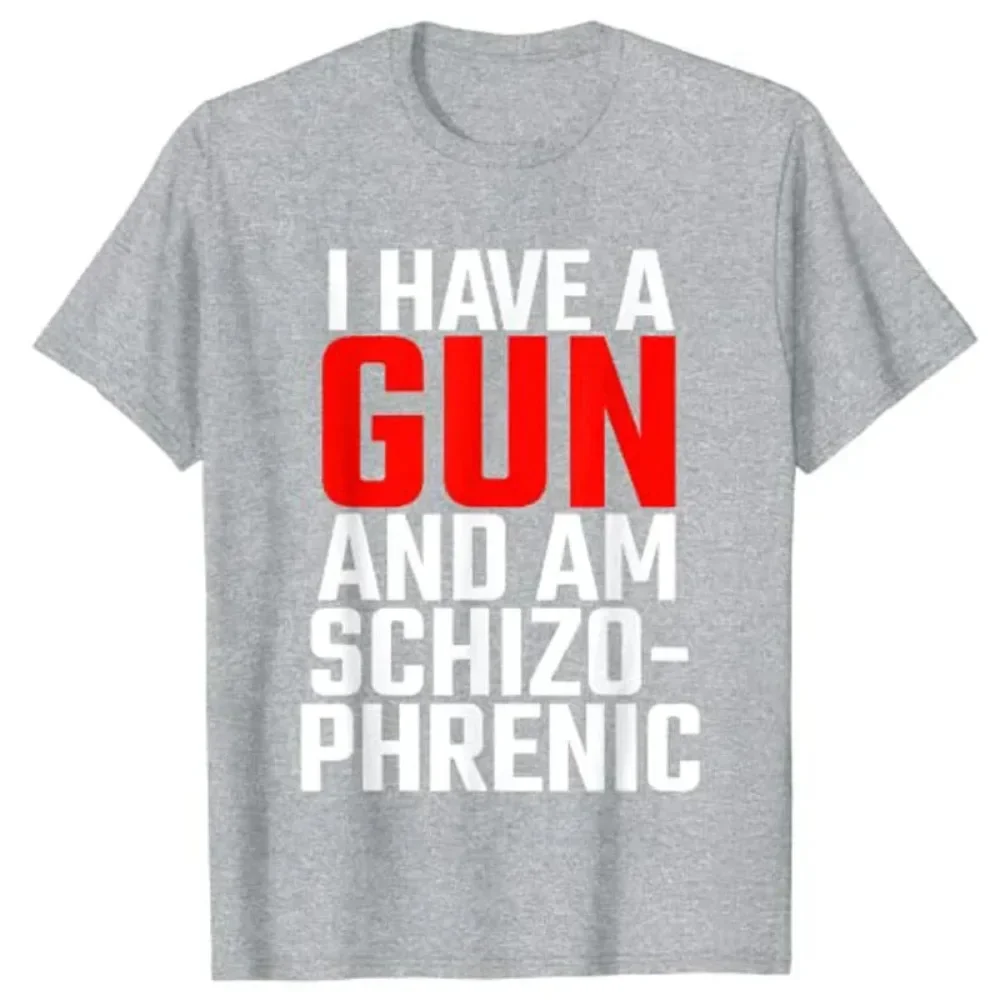 T-Shirt I Have A Gun and Am Schizophrenic graphic t shirts men clothing  oversized harajuku funny cotton new tee style tops