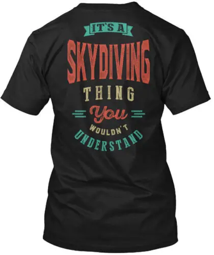 It S A Skydiving Thing T-Shirt Made in the USA Size S to 5XL