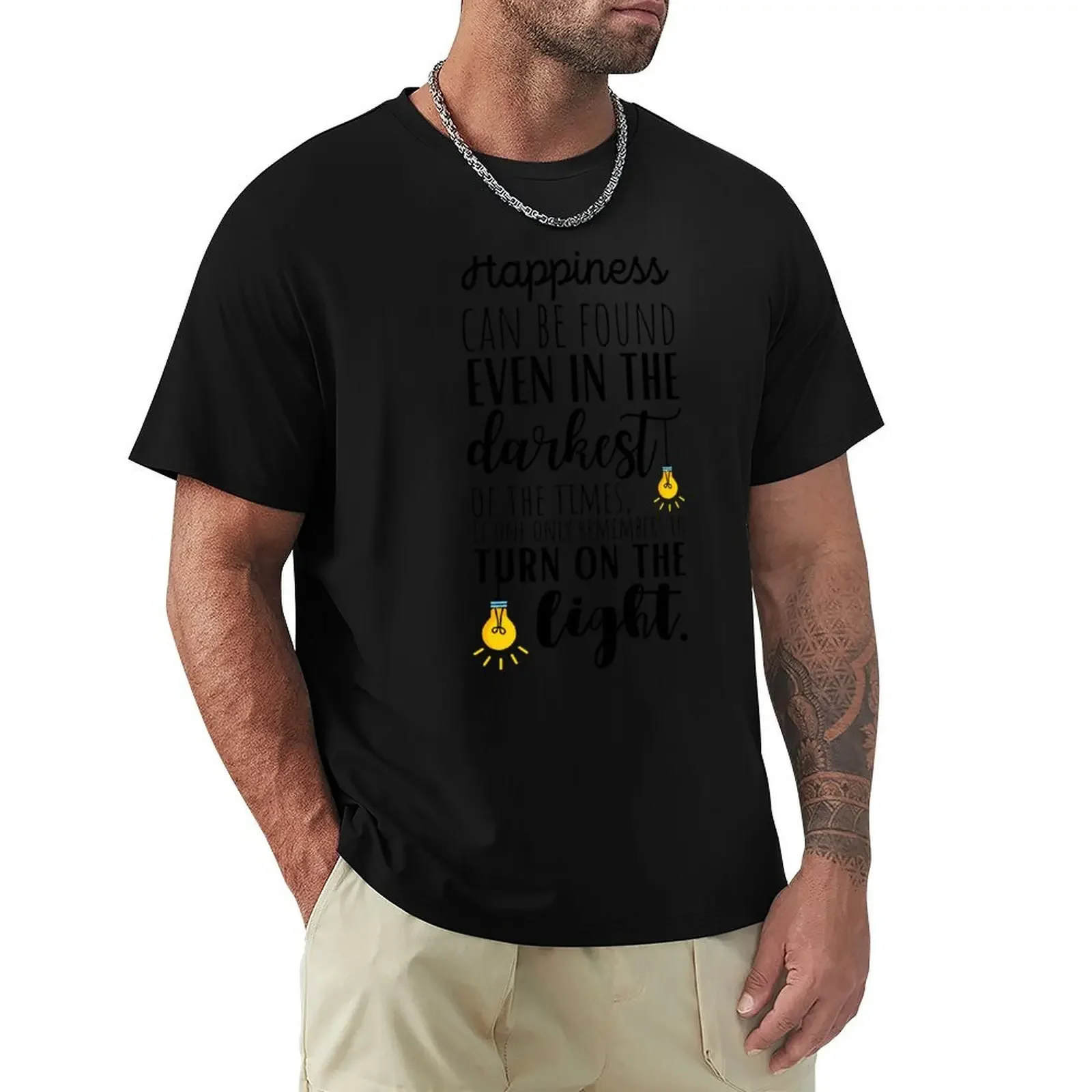 

Happiness can be found even in the darkest of times T-Shirt anime stuff custom t shirt plus size tops mens designer t shirt