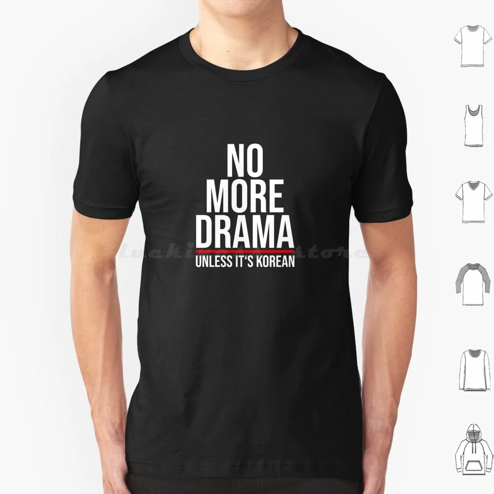 No More Drama Unless It's Korean , Kdrama T Shirt Cotton Men Women DIY Print Kdrama Korean Korea Kpop Korean Drama Drama K