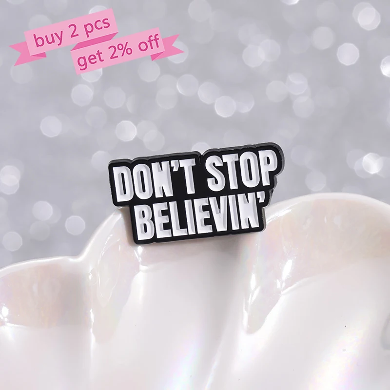 Don't Stop Believing Enamel Pins Custom Quotes Brooches Lapel Badges Punk Gothic Jewelry Gift for Kids Friends