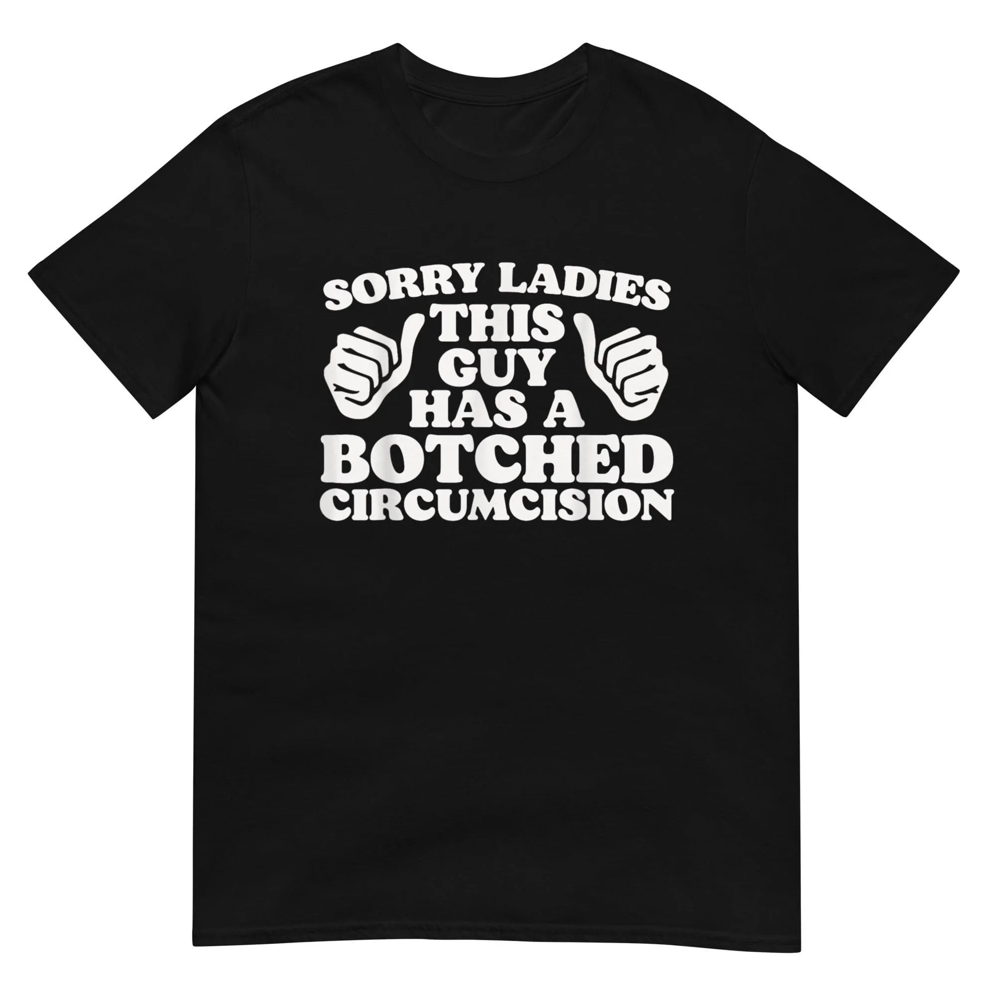 Sorry Ladies This Guy Has A Botched Circumcision T Shirt