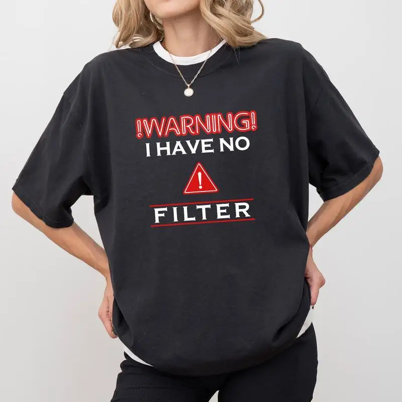

"Funny Warning T Shirt Women Men I Have No Filter Graphic Tee Sarcastic Humor Casual Streetwear Top Party Gift"