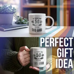 It Took Me 50 Years To Look This Good Mugs Funny 50th Birthday Gift Mug Great Gift For Holiday Birthday Christmas cup