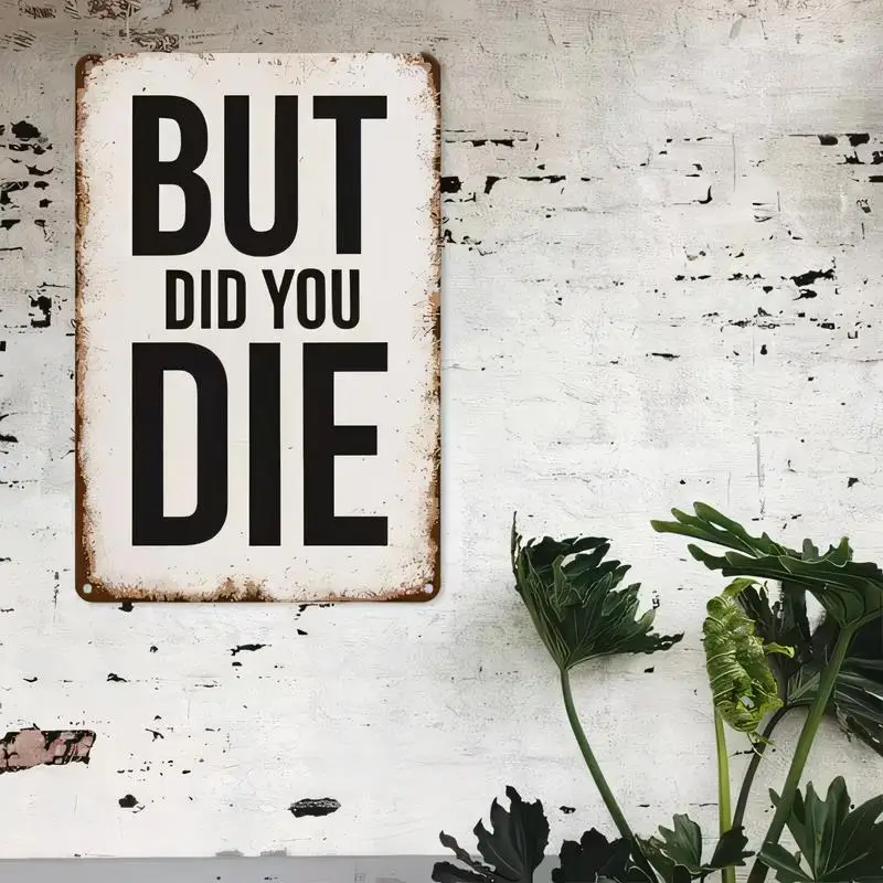 Distressed Vintage But Did You Die Metal Tin Sign - White & Black Humorous Wall Art, Iron Material, Retro Style for Gym/Home/Off