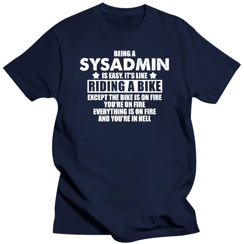 100% Cotton Brand New T-Shirts Being A SysAdmin TShirt Men Womens Unisex Gift Novelty Job Career Apache Server Print T Shirt Men